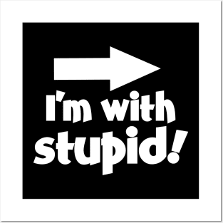 I'm with Stupid! Posters and Art